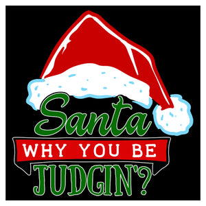 Funny Santa Claus Why You Be Judgin' Christmas T-Shirt