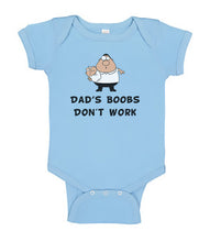 Load image into Gallery viewer, Funny Baby Bodysuit - Dad&#39;s Boobs Don&#39;t Work - Funny Printed One Piece Infant Body Suit
