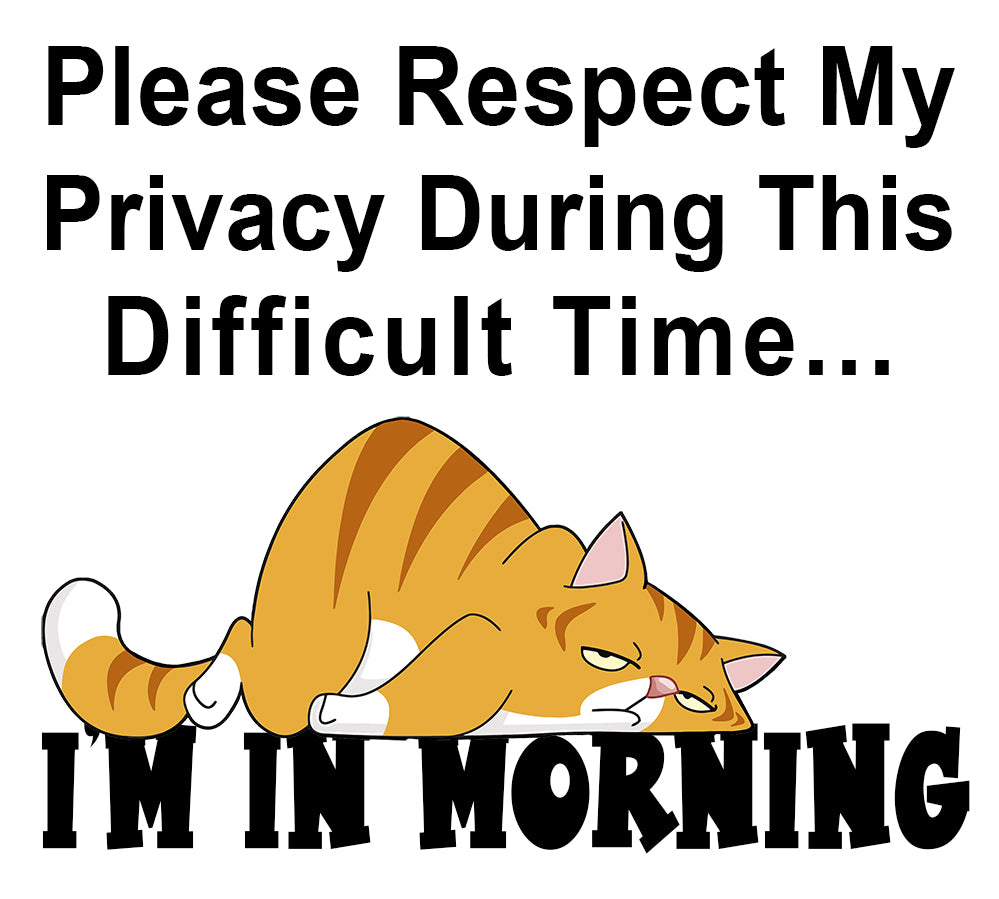 Funny Cat Respect My Privacy I'm In Morning Graphic Printed T-Shirt